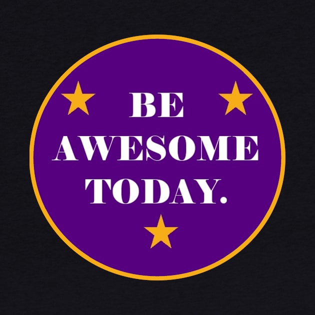 Be Awesome Today! by Gsweathers